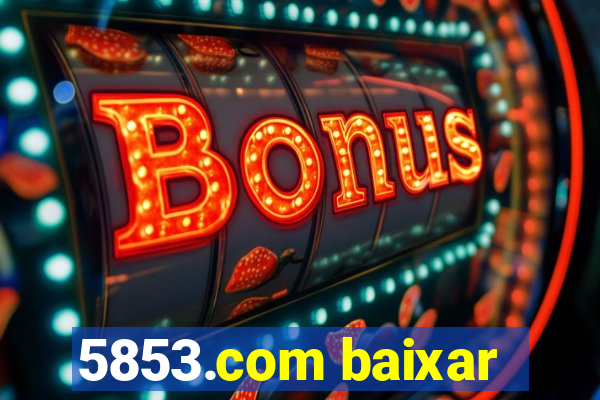 5853.com baixar